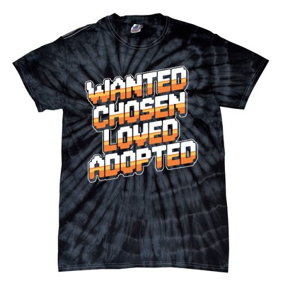 Wanted Chosen Loved Adopted Funny Adoption Day Tie-Dye T-Shirt