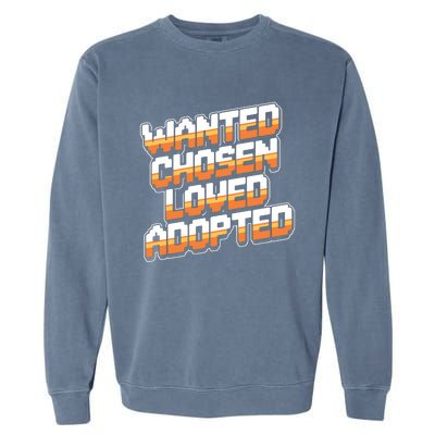 Wanted Chosen Loved Adopted Funny Adoption Day Garment-Dyed Sweatshirt