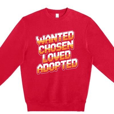 Wanted Chosen Loved Adopted Funny Adoption Day Premium Crewneck Sweatshirt