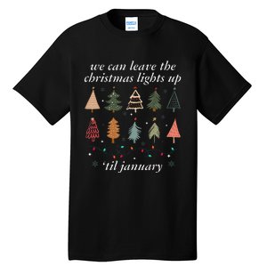 We Can Leave The Christmas Lights Up Til January Xmas Tree Tall T-Shirt