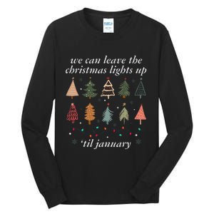 We Can Leave The Christmas Lights Up Til January Xmas Tree Tall Long Sleeve T-Shirt