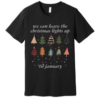 We Can Leave The Christmas Lights Up Til January Xmas Tree Premium T-Shirt