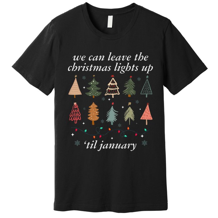 We Can Leave The Christmas Lights Up Til January Xmas Tree Premium T-Shirt