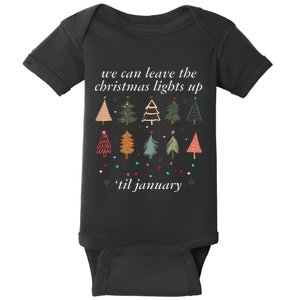 We Can Leave The Christmas Lights Up Til January Xmas Tree Baby Bodysuit