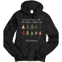 We Can Leave The Christmas Lights Up Til January Xmas Tree Tie Dye Hoodie