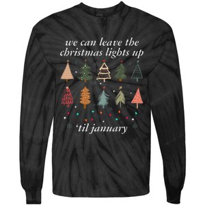 We Can Leave The Christmas Lights Up Til January Xmas Tree Tie-Dye Long Sleeve Shirt