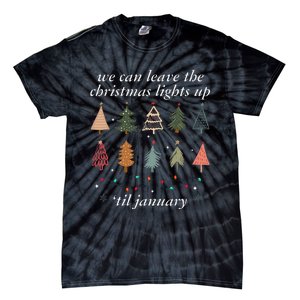 We Can Leave The Christmas Lights Up Til January Xmas Tree Tie-Dye T-Shirt