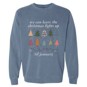 We Can Leave The Christmas Lights Up Til January Xmas Tree Garment-Dyed Sweatshirt