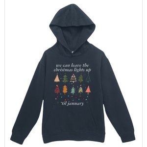 We Can Leave The Christmas Lights Up Til January Xmas Tree Urban Pullover Hoodie