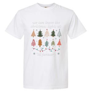 We Can Leave The Christmas Lights Up Til January Xmas Tree Garment-Dyed Heavyweight T-Shirt