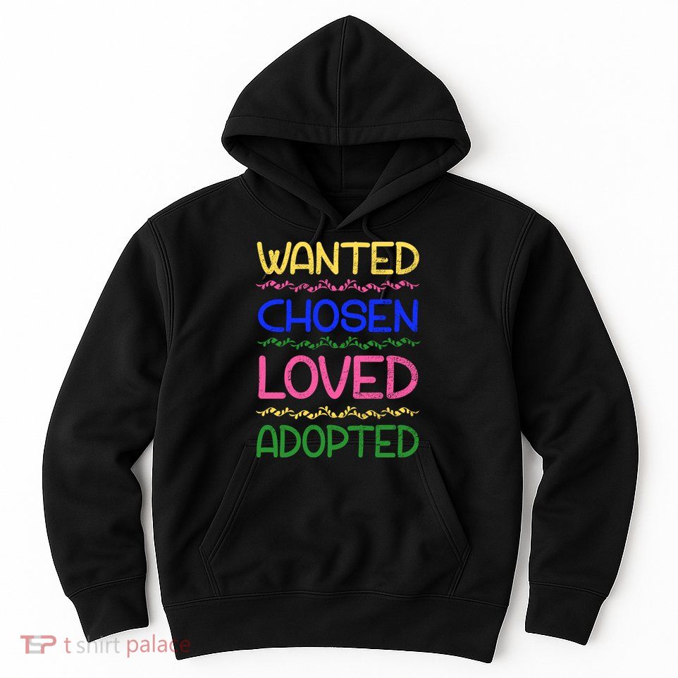 Wanted Chosen Loved Adopted Hoodie