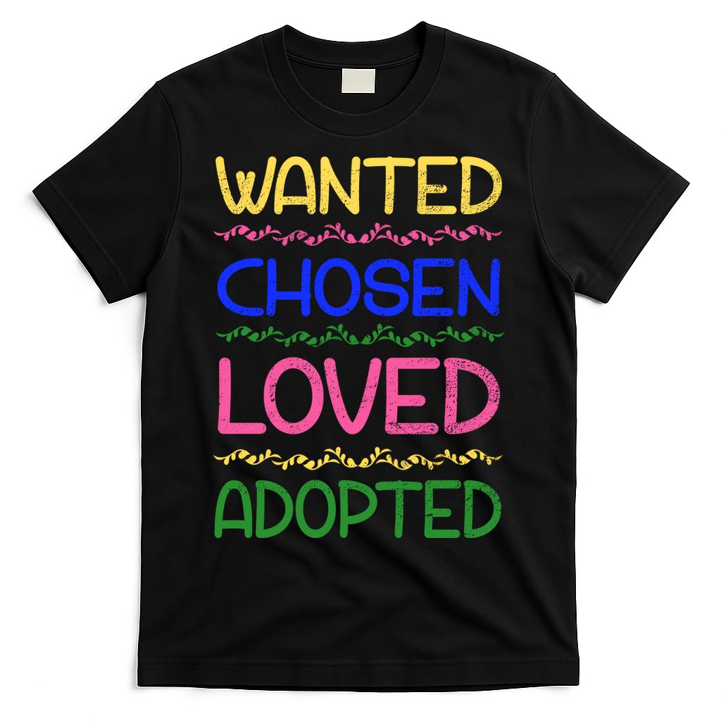 Wanted Chosen Loved Adopted T-Shirt