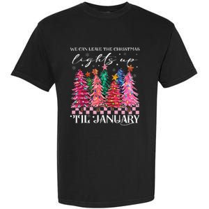 We Can Leave The Christmas Lights Up Til January  Garment-Dyed Heavyweight T-Shirt