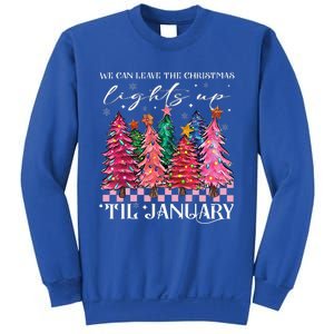 We Can Leave The Christmas Lights Up Til January  Sweatshirt