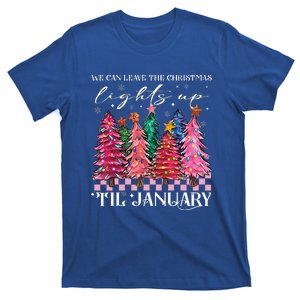 We Can Leave The Christmas Lights Up Til January  T-Shirt