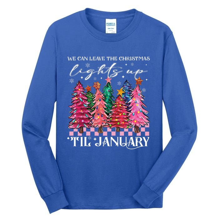 We Can Leave The Christmas Lights Up Til January  Tall Long Sleeve T-Shirt