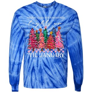 We Can Leave The Christmas Lights Up Til January  Tie-Dye Long Sleeve Shirt