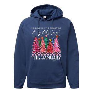 We Can Leave The Christmas Lights Up Til January  Performance Fleece Hoodie