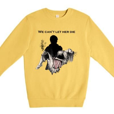 We Can't Let Her Die Statue Of Liberty Premium Crewneck Sweatshirt