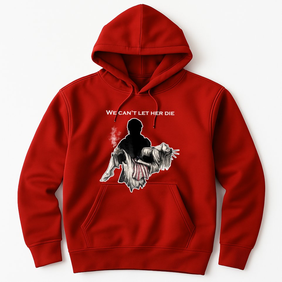 We Can't Let Her Die Statue Of Liberty Hoodie