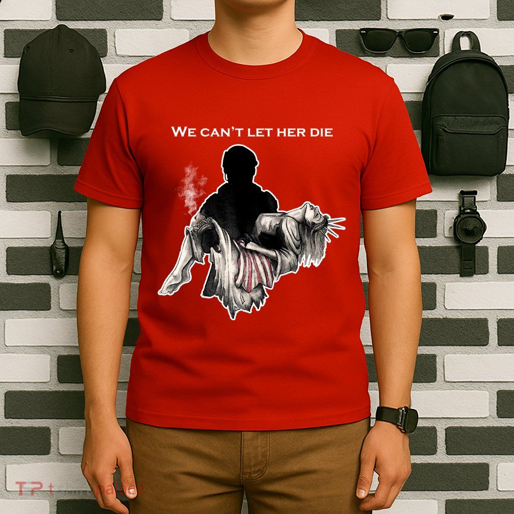 We Can't Let Her Die Statue Of Liberty T-Shirt