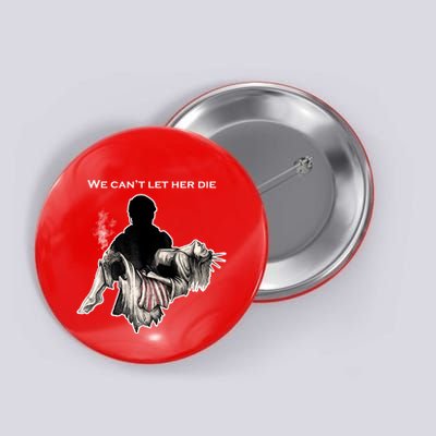 We Can't Let Her Die Statue Of Liberty Button