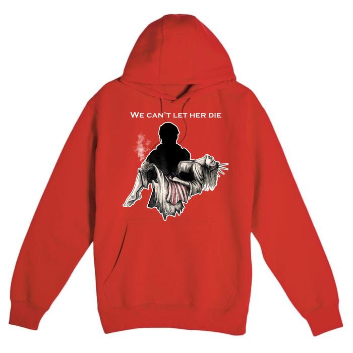 We Can't Let Her Die Statue Of Liberty Premium Pullover Hoodie