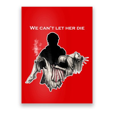 We Can't Let Her Die Statue Of Liberty Poster