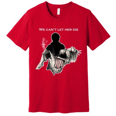 We Can't Let Her Die Statue Of Liberty Premium T-Shirt