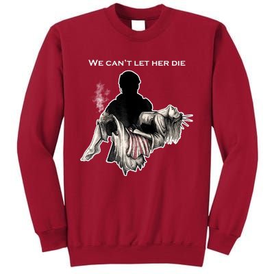 We Can't Let Her Die Statue Of Liberty Tall Sweatshirt