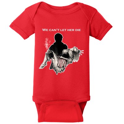 We Can't Let Her Die Statue Of Liberty Baby Bodysuit