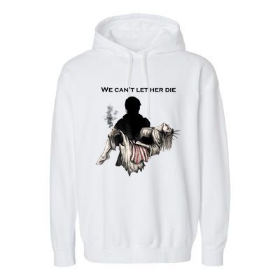 We Can't Let Her Die Statue Of Liberty Garment-Dyed Fleece Hoodie