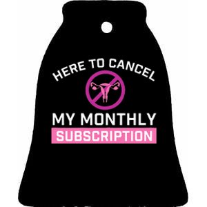 Womens Cancel My Monthly Subscription Hysterectomy Uterus Surgery Ceramic Bell Ornament