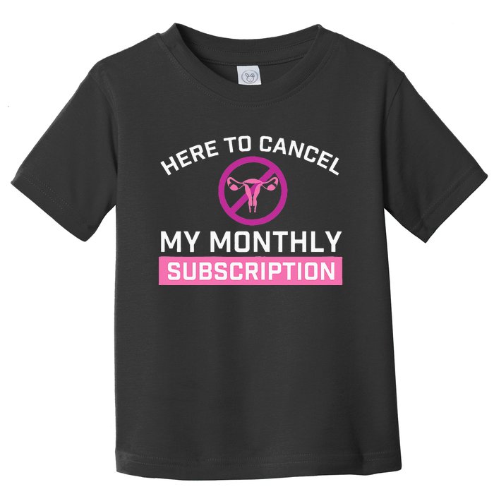 Womens Cancel My Monthly Subscription Hysterectomy Uterus Surgery Toddler T-Shirt