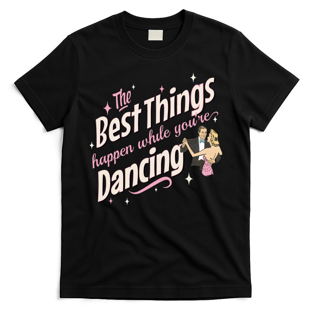 White Christmas Movie The Best Things Happen While YouRe Dancing T-Shirt