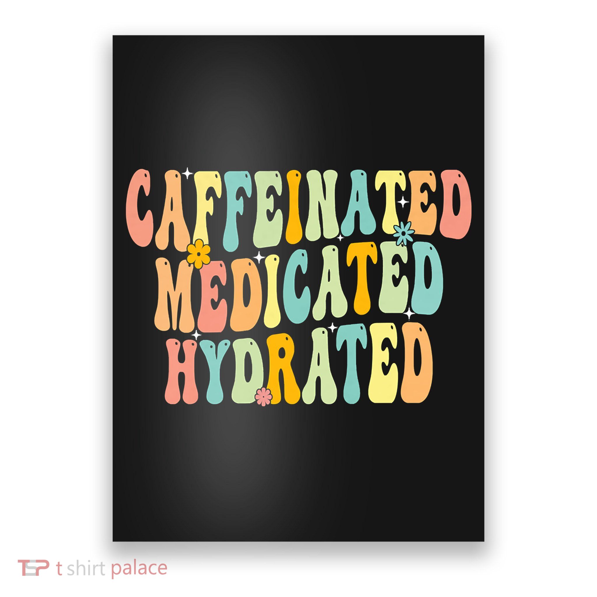Womens Caffeinated Medicated Hydrated Funny Saying Nurse Teacher Poster