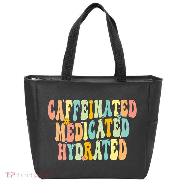 Womens Caffeinated Medicated Hydrated Funny Saying Nurse Teacher Zip Tote Bag