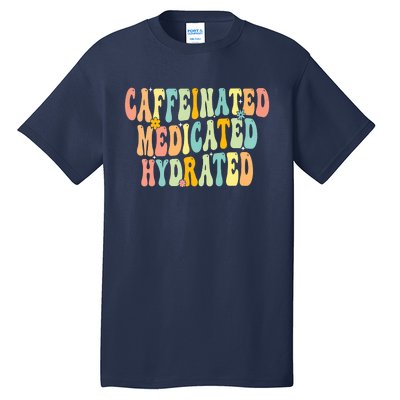 Womens Caffeinated Medicated Hydrated Funny Saying Nurse Teacher Tall T-Shirt