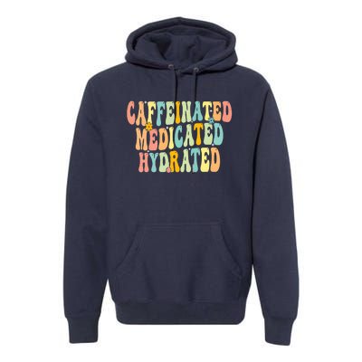 Womens Caffeinated Medicated Hydrated Funny Saying Nurse Teacher Premium Hoodie