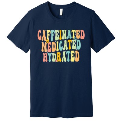 Womens Caffeinated Medicated Hydrated Funny Saying Nurse Teacher Premium T-Shirt