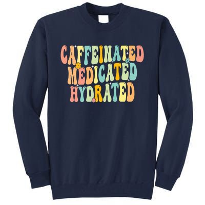 Womens Caffeinated Medicated Hydrated Funny Saying Nurse Teacher Tall Sweatshirt