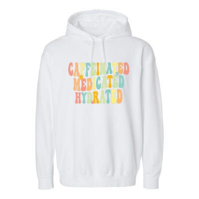 Womens Caffeinated Medicated Hydrated Funny Saying Nurse Teacher Garment-Dyed Fleece Hoodie