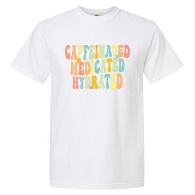 Womens Caffeinated Medicated Hydrated Funny Saying Nurse Teacher Garment-Dyed Heavyweight T-Shirt