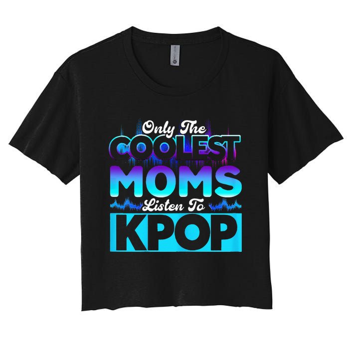 Womens Coolest Moms Listen To Kpop Kpop Merch Women's Crop Top Tee