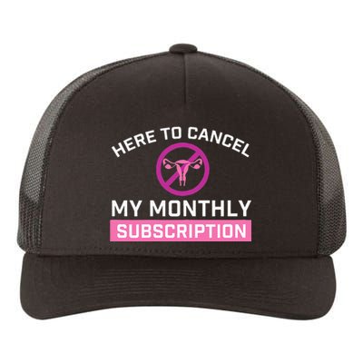 Womens Cancel My Monthly Subscription Hysterectomy Uterus Surgery Yupoong Adult 5-Panel Trucker Hat