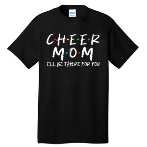 Wo Cheer Mom I'll Be There For You Funny Mom Mother's Day Tall T-Shirt