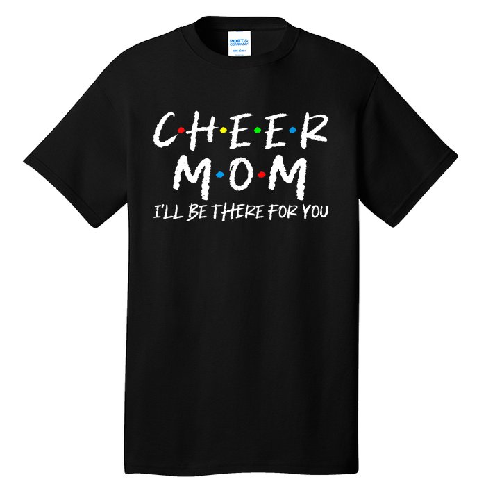 Wo Cheer Mom I'll Be There For You Funny Mom Mother's Day Tall T-Shirt