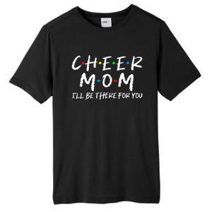 Wo Cheer Mom I'll Be There For You Funny Mom Mother's Day Tall Fusion ChromaSoft Performance T-Shirt