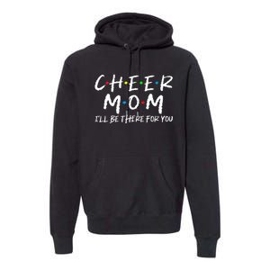 Wo Cheer Mom I'll Be There For You Funny Mom Mother's Day Premium Hoodie