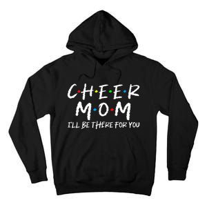 Wo Cheer Mom I'll Be There For You Funny Mom Mother's Day Tall Hoodie